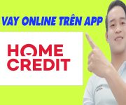 Hướng Dẫn Vay Online App Home Credit Đơn Giản Nhất - (Vay Tiền Online)