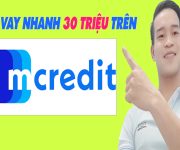 Vay Nhanh 30 Triệu Trên Mcredit Đơn Giản Nhất - (App Vay Online)