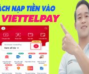 Hướng Dẫn Nạp Tiền Vào Ví ViettelPay Đơn Giản Nhất