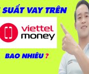 Lãi Suất Vay Trên Viettel Money Bao Nhiêu - (Vay Tiền Online)