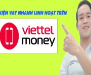 Điều Kiện Vay Nhanh Linh Hoạt Trên Viettel Money - (Vay Tiền Online)