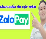 Cách Tăng Điểm Tín Cậy Trên ZaloPay Đơn Giản Nhất