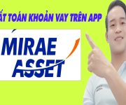 Cách Tất Toán Khoản Vay Trên App Mirae Asset - (Vay Tiền Online)