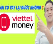 Tất Toán Viettel Money Có Vay Lại Được Không - (Vay Tiền Online)